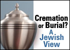 Cremation or Burial? A Jewish View