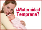 ¿Maternidad Temprana?