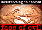Resurrecting an Ancient Face of Evil